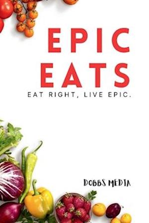 Epic Eats: Eat Right, Live Epic