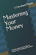 Mastering Your Money: 13 Clear And Concise Tips To Guide You To Financial Freedom 