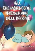 ALL THE WONDERFUL THINGS YOU WILL BECOME 