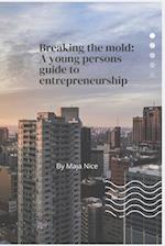 Breaking the Mold: A Young Person's Guide to Entrepreneurship 