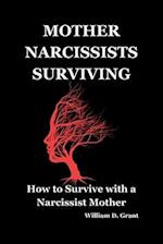 MOTHER NARCISSISTS SURVIVING: How to Survive with a Narcissist Mother 