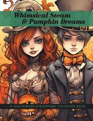 Whimsical Steam & Pumpkin Dreams: A Halloween Steampunk Coloring Book