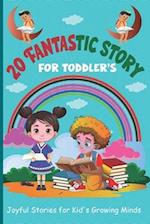 20 Fantastic Story for Toddler's: Joyful Stories for Kid's Growing Minds 