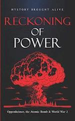 Reckoning of Power: Oppenheimer, the Atomic Bomb & World War 2 