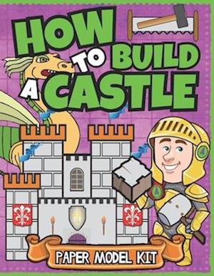 How To Build A Castle: Paper Model Kit For Kids | Learn How A Medieval Castle Was Built!