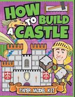 How To Build A Castle: Paper Model Kit For Kids | Learn How A Medieval Castle Was Built! 