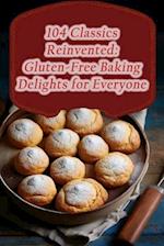 104 Classics Reinvented: Gluten-Free Baking Delights for Everyone 