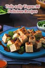 Tofu-tally Vegan: 96 Delicious Recipes 