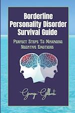 Borderline Personality Disorder Survival Guide : Perfect Steps To Managing Negative Emotions 