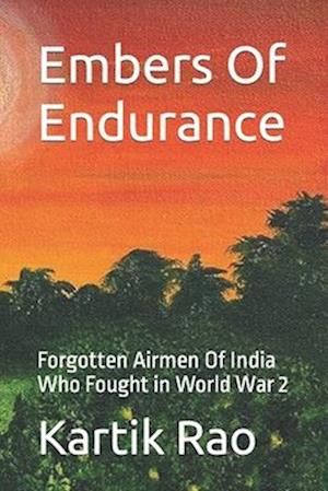 Embers Of Endurance: Forgotten Airmen Of India Who Fought in World War 2