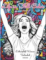 Coloring Book: Life in Full Color - Extroverted Women Unleashed 