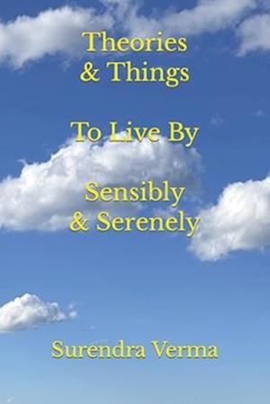 Theories & Things to Live by Sensibly & Serenely