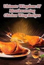 Ultimate Wingdom: 97 Mouthwatering Chicken Wing Recipes 