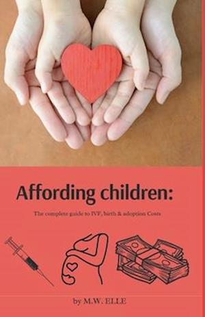 Affording Children: The Complete Guide to IVF, Birth & Adoption Costs