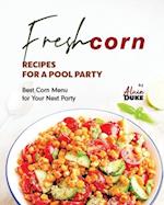 Fresh Corn Recipes for A Pool Party: Best Corn Menu for Your Next Party 