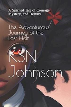 The Adventurous Journey of the Lost Heir: A Spirited Tale of Courage, Mystery, and Destiny