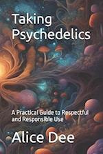 Taking Psychedelics: A Practical Guide to Respectful and Responsible Use 