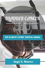 BLADDER CANCER: The Ultimate Patient Survival Manual 