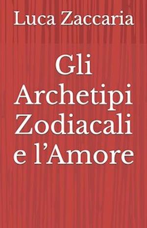 Gli Archetipi Zodiacali e l'Amore