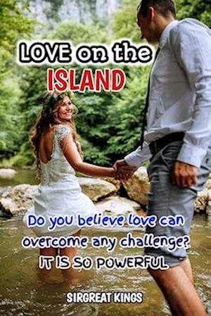 LOVE ON THE ISLAND : Do you believe love can overcome any challenge? IT IS SO POWERFUL