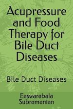 Acupressure and Food Therapy for Bile Duct Diseases: Bile Duct Diseases 