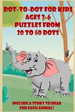 FUN FOR KIDS DOT-TO-DOT AGES 3-6: PUZZLES FROM 20 TO 50 DOTS WITH STORIES 