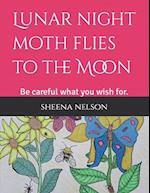 Lunar night moth flies to the Moon: Be careful what you wish for. 