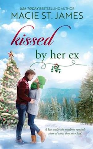 Kissed by Her Ex: A Sweet Second Chance Romance