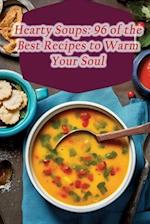 Hearty Soups: 96 of the Best Recipes to Warm Your Soul 