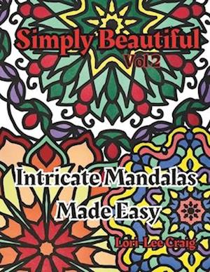 Simply Beautiful Vol 2 Intricate Mandalas Made Easy : You Bring the Color!