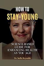 How to Stay Young: Science-Based Guide for Enhancing Health as You Age. 