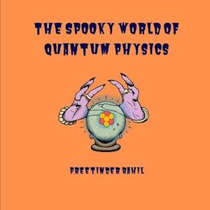 The Spooky World of Quantum Physics