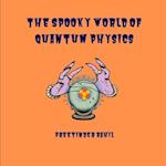 The Spooky World of Quantum Physics 