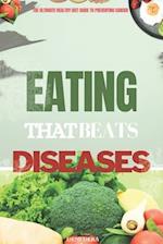 EATING THAT BEATS DISEASES: THE ULTIMATE HEALTHY DIET GUIDE TO PREVENTING CANCER 