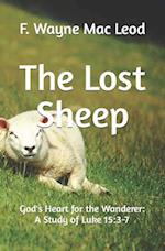 The Lost Sheep: God's Heart for the Wanderer: A Study of Luke 15:3-7 