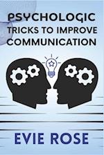 PSYCHOLOGIC TRICKS TO IMPROVE COMMUNICATION: Practical Psychological Tips for Stronger Communication 