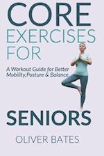 Core Exercises for Seniors Over 60: A Workout Guide for Better Mobility, Posture & Balace 