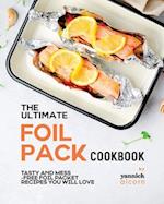 The Ultimate Foil Pack Cookbook: Tasty and Mess-Free Foil Packet Recipes You Will Love 