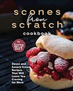 Scones from Scratch Cookbook: Sweet and Savory Scone Recipes That Will Leave You Craving for More 
