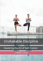 Unshakable Discipline: Mastering the Art of Self-Control 
