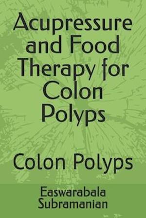 Acupressure and Food Therapy for Colon Polyps: Colon Polyps