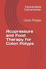 Acupressure and Food Therapy for Colon Polyps: Colon Polyps 