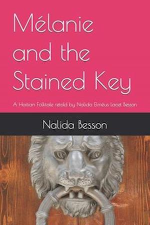 Mélanie and the Stained Key: A Haitian Folktale retold by Nalida Elméus Lacet Besson