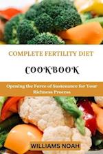 COMPLETE FERTILITY DIET COOKBOOK: Opening the Force of Sustenance for Your Richness Process 