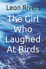 The Girl Who Laughed At Birds 