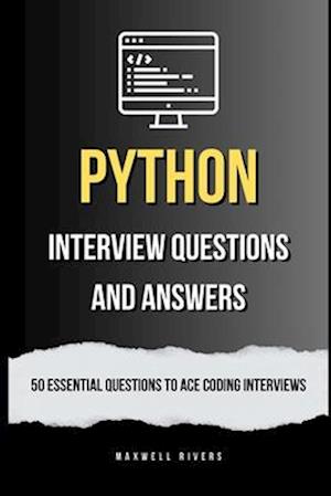 Python Interview Questions and Answers: 50 Essential Questions to Ace Coding Interviews