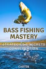 Bass Fishing Mastery: Strategies, Secrets, and Conservation 