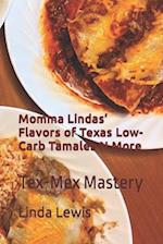 Momma Lindas' Flavors of Texas Low-Carb Tamales N More : Tex-Mex Mastery 