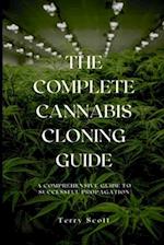 The Complete Cannabis Cloning Guide: A Comprehensive Guide to Successful Propagation 
