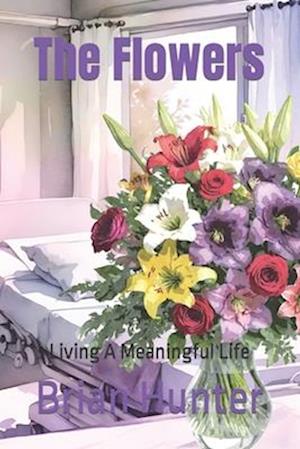 The Flowers: Living A Meaningful Life